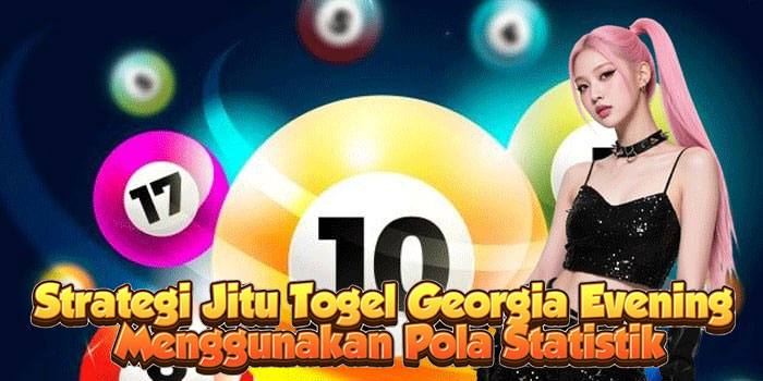 Strategi Jitu Togel Georgia Evening Menggunakan Pola Statistik