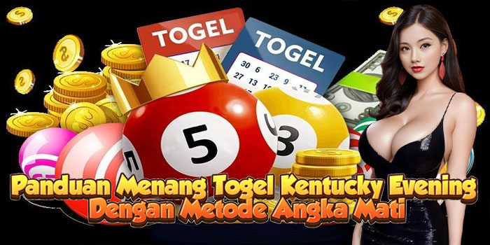Panduan Menang Togel Kentucky Evening Dengan Metode Angka Mati