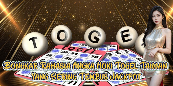Bongkar Rahasia Angka Hoki Togel Taiwan Yang Sering Tembus Jackpot