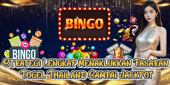 Strategi Lengkap Menaklukkan Pasaran Togel Thailand Sampai Jackpot