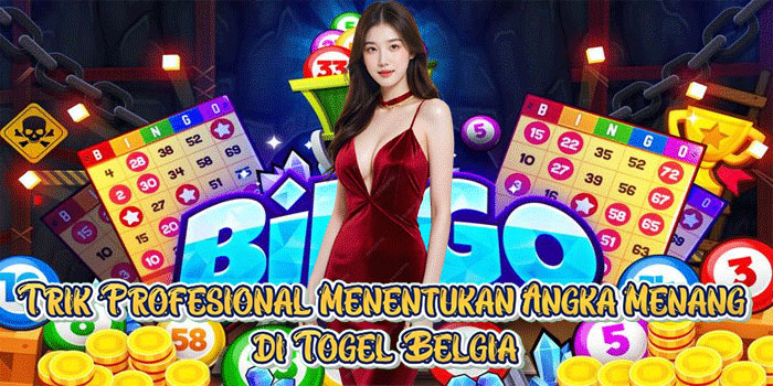 Trik Profesional Menentukan Angka Menang di Togel Belgia