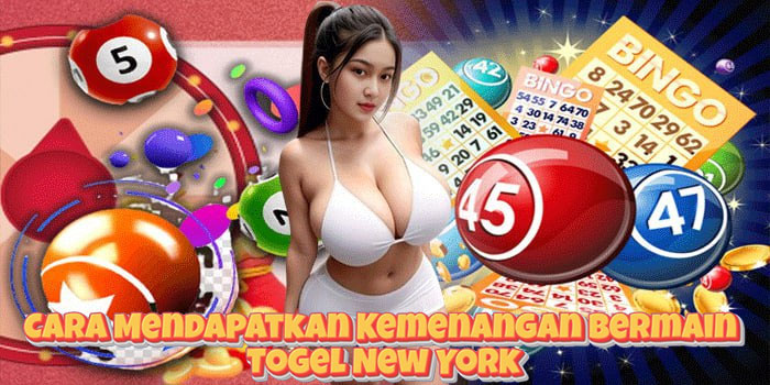 Cara Mendapatkan Kemenangan Bermain Togel New York