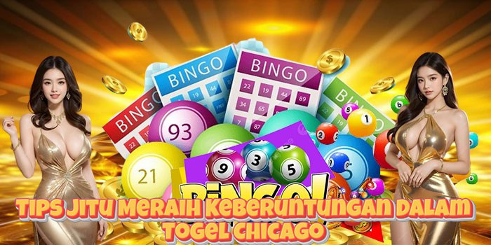 Tips Jitu Meraih Keberuntungan Dalam Togel Chicago