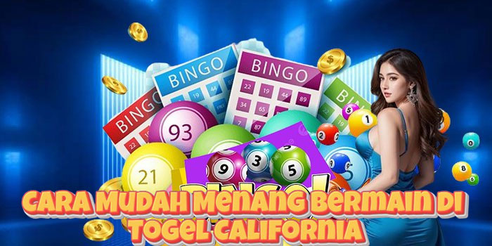 Cara Mudah Menang Bermain di Togel California
